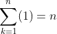 \sum_{k=1}^n(1)=n