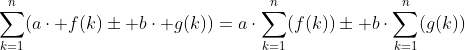 \sum_{k=1}^n(a\cdot f(k)\pm b\cdot g(k))=a\cdot\sum_{k=1}^n(f(k))\pm b\cdot\sum_{k=1}^n(g(k))