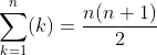 \sum_{k=1}^n(k)=\frac{n(n+1)}{2}
