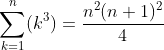 \sum_{k=1}^n(k^3)=\frac{n^2(n+1)^2}{4}