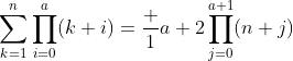 \sum_{k=1}^n\prod_{i=0}^a(k+i)=\frac 1{a+2}\prod_{j=0}^{a+1}(n+j)