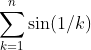 \sum_{k=1}^n\sin(1/k)