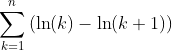 \sum_{k=1}^n{\left(\ln(k)-\ln(k+1)\right)}