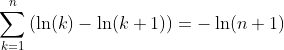 \sum_{k=1}^n{\left(\ln(k)-\ln(k+1)\right)}=-\ln(n+1)