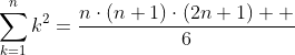 \sum_{k=1}^n{k^2}=\frac{n\cdot{(n+1)}\cdot{(2n+1)}  }{6}