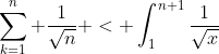 \sum_{k=1}^n \frac{1}{\sqrt{n}} < \int_1^{n+1}\frac{1}{\sqrt{x}}\; dx