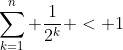 \sum_{k=1}^n \frac{1}{2^k} < 1