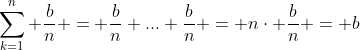 \sum_{k=1}^n \frac{b}{n} = \frac{b}{n}+...+\frac{b}{n} = n\cdot \frac{b}{n} = b