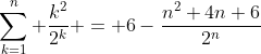 \sum_{k=1}^n \frac{k^2}{2^k} = 6-\frac{n^2+4n+6}{2^n}