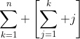 \sum_{k=1}^n \left[\sum_{j=1}^k j\right]