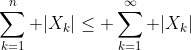 \sum_{k=1}^n |X_k|\leq \sum_{k=1}^\infty |X_k|