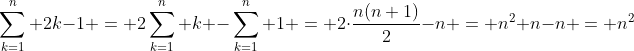 \sum_{k=1}^n 2k-1 = 2\sum_{k=1}^n k -\sum_{k=1}^n 1 = 2\cdot\frac{n(n+1)}{2}-n = n^2+n-n = n^2
