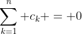 \sum_{k=1}^n c_k = 0