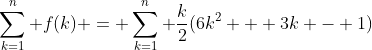 \sum_{k=1}^n f(k) = \sum_{k=1}^n \frac{k}{2}(6k^2 + 3k - 1)