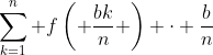 \sum_{k=1}^n f\left( \frac{bk}{n} \right) \cdot \frac{b}{n}