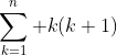 \sum_{k=1}^n k(k+1)