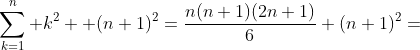 \sum_{k=1}^n k^2 +(n+1)^2=\frac{n(n+1)(2n+1)}{6}+(n+1)^2=