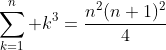 \sum_{k=1}^n k^3=\frac{n^2(n+1)^2}{4}