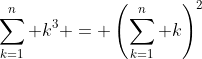 \sum_{k=1}^n k^3 = \left(\sum_{k=1}^n k\right)^2