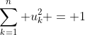 \sum_{k=1}^n u_k^2 = 1