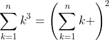\sum_{k=1}^nk^3=\left(\sum_{k=1}^nk \right)^2
