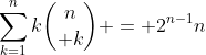 \sum_{k=1}^nk{n\choose k} = 2^{n-1}n
