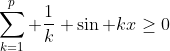 \sum_{k=1}^p \frac{1}{k} \sin kx\geq0