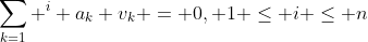 \sum_{k=1} ^{i} a_k v_k = 0, 1 \leq i \leq n