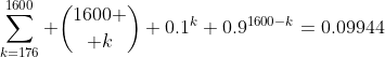 \sum_{k=176}^{1600} {1600 \choose k} 0.1^k 0.9^{1600-k}=0.09944