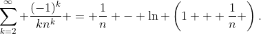 \sum_{k=2}^{\infty} \frac{(-1)^k}{kn^k} = \frac{1}{n} - \ln \left(1 + \frac{1}{n} \right).