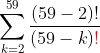 \sum_{k=2}^{59}\frac{(59-2)!}{(59-k)\color{red}!}