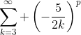 \sum_{k=3}^{\infty} \left(-\frac{5}{2k}\right)^p