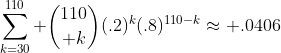 \sum_{k=30}^{110} {110\choose k}(.2)^k(.8)^{110-k}\approx .0406