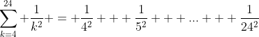 \sum_{k=4}^{24} \frac{1}{k^2} = \frac{1}{4^2} + \frac{1}{5^2} + ... + \frac{1}{24^2}