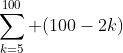 \sum_{k=5}^{100} (100-2k)