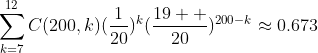\sum_{k=7}^{12}C(200,k)(\frac{1}{20})^{k}(\frac{19  }{20})^{200-k}\approx{0.673}