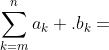 \sum_{k=m}^{n}a_k .b_k=