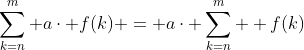 \sum_{k=n}^m a\cdot f(k) = a\cdot \sum_{k=n}^m  f(k)