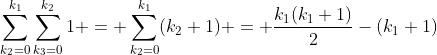 \sum_{k_2=0}^{k_1}\sum_{k_3=0}^{k_2}1 = \sum_{k_2=0}^{k_1}(k_2+1) = \frac{k_1(k_1+1)}{2}-(k_1+1)