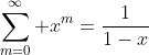 \sum_{m=0}^\infty x^m=\frac{1}{1-x}