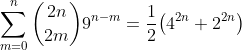 \sum_{m=0}^n\binom{2n}{2m}9^{n-m}=\frac12\big(4^{2n}+2^{2n}\big)