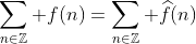 \sum_{n\in\mathbb{Z}} f(n)=\sum_{n\in\mathbb{Z}} \widehat{f}(n)