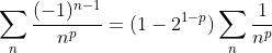\sum_{n}\frac{(-1)^{n-1}}{n^p}=(1-2^{1-p})\sum_n\frac{1}{n^p}