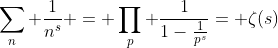\sum_{n} \frac{1}{n^{s}} = \prod_{p} \frac{1}{1-\frac{1}{p^{s}}}= \zeta(s)