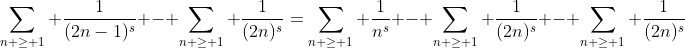 \sum_{n \geq 1} \frac{1}{(2n-1)^s} - \sum_{n \geq 1} \frac{1}{(2n)^s}=\sum_{n \geq 1} \frac{1}{n^s} - \sum_{n \geq 1} \frac{1}{(2n)^s} - \sum_{n \geq 1} \frac{1}{(2n)^s}
