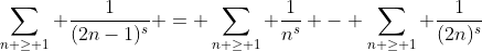 \sum_{n \geq 1} \frac{1}{(2n-1)^s} = \sum_{n \geq 1} \frac{1}{n^s} - \sum_{n \geq 1} \frac{1}{(2n)^s}
