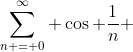 \sum_{n = 0}^\infty \cos \frac{1}{n} 