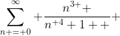 \sum_{n = 0}^\infty \frac{{n}^{3 } }{{n}^{ 4}+1  } 