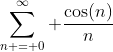 \sum_{n = 0}^{\infty} \frac{\cos(n)}{n}