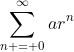 \sum_{n = 0}^{\infty}ar^n
